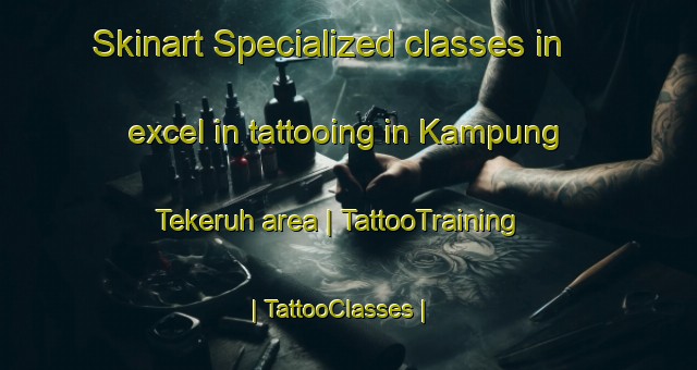 Skinart Specialized classes in excel in tattooing in Kampung Tekeruh area | TattooTraining | TattooClasses | SkinartTraining-Malaysia
